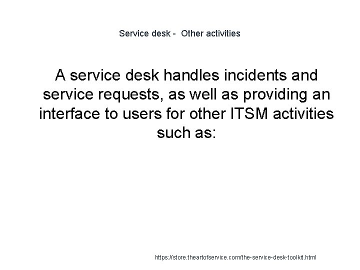 Service desk - Other activities A service desk handles incidents and service requests, as