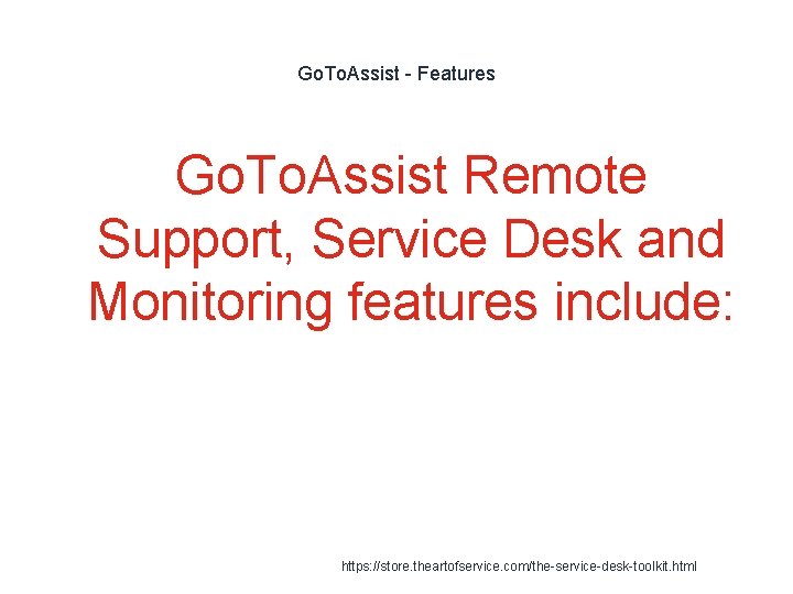 Go. To. Assist - Features Go. To. Assist Remote Support, Service Desk and Monitoring