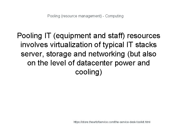 Pooling (resource management) - Computing 1 Pooling IT (equipment and staff) resources involves virtualization