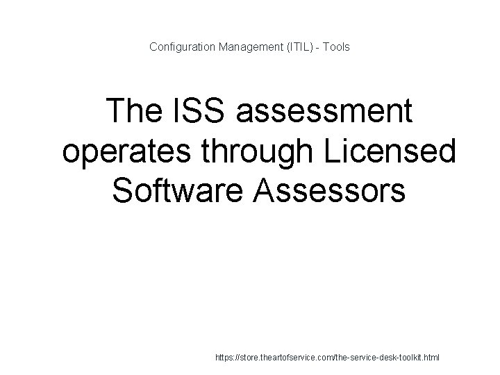 Configuration Management (ITIL) - Tools The ISS assessment operates through Licensed Software Assessors 1