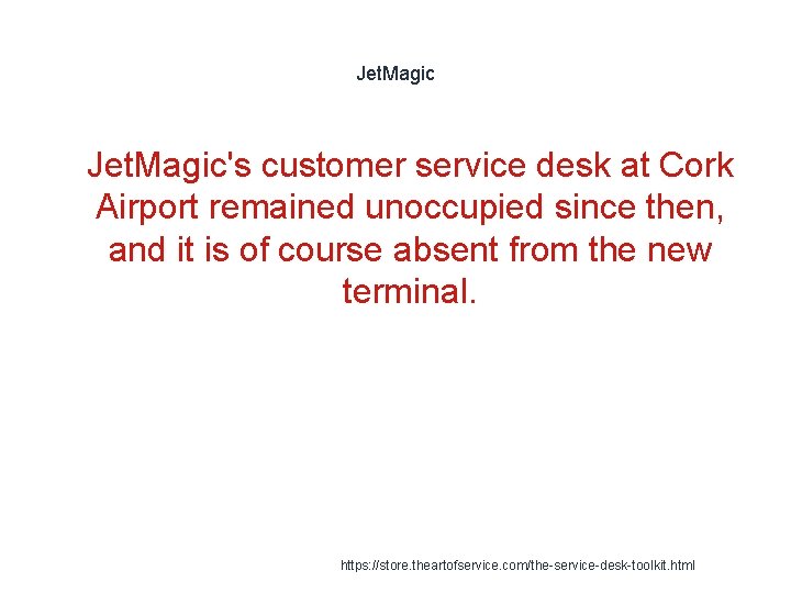 Jet. Magic 1 Jet. Magic's customer service desk at Cork Airport remained unoccupied since