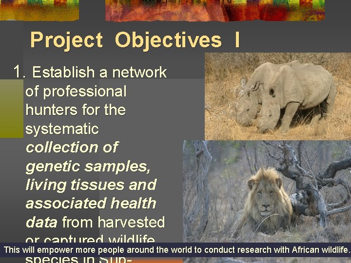 Project Objectives I 1. Establish a network of professional hunters for the systematic collection