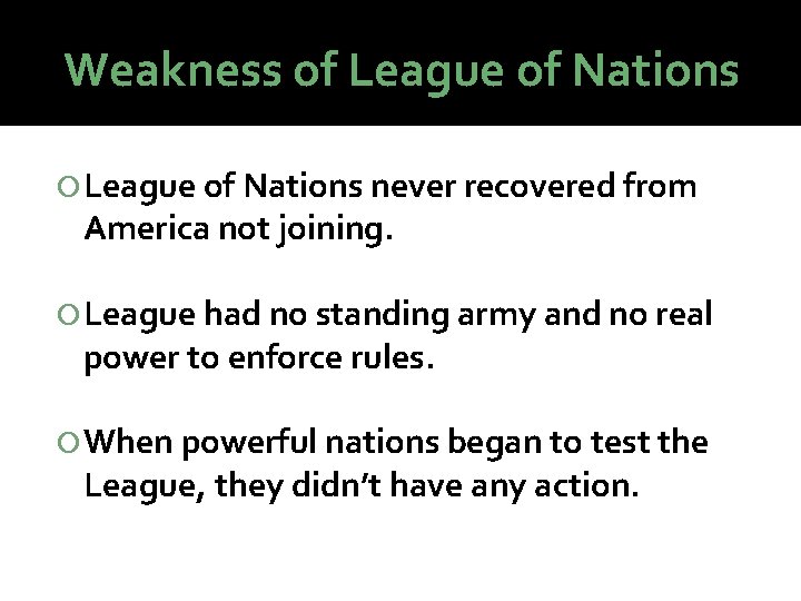 Weakness of League of Nations never recovered from America not joining. League had no