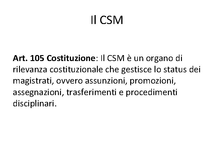 Il CSM Art. 105 Costituzione: Il CSM è un organo di rilevanza costituzionale che