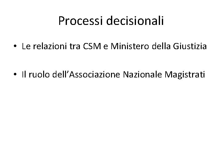 Processi decisionali • Le relazioni tra CSM e Ministero della Giustizia • Il ruolo