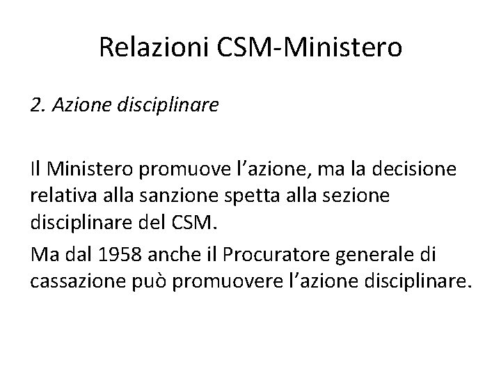 Relazioni CSM-Ministero 2. Azione disciplinare Il Ministero promuove l’azione, ma la decisione relativa alla