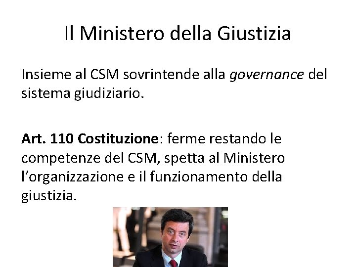 Il Ministero della Giustizia Insieme al CSM sovrintende alla governance del sistema giudiziario. Art.