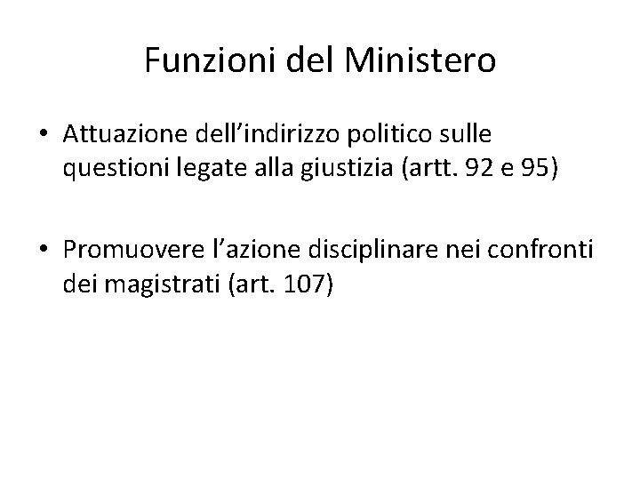 Funzioni del Ministero • Attuazione dell’indirizzo politico sulle questioni legate alla giustizia (artt. 92