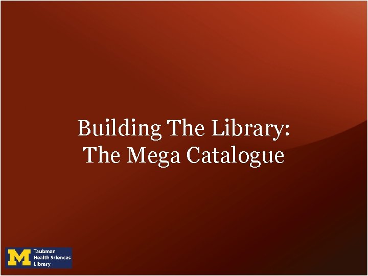 Building The Library: The Mega Catalogue Building The Library: The Mega Catalogue