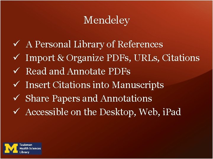 Mendeley ü ü ü A Personal Library of References Import & Organize PDFs, URLs, Mendeley ü ü ü A Personal Library of References Import & Organize PDFs, URLs,