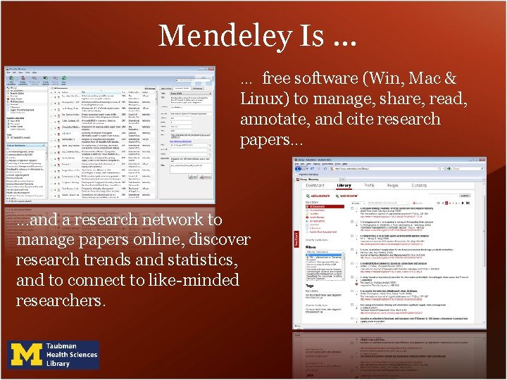 Mendeley Is … … free software (Win, Mac & Linux) to manage, share, read, Mendeley Is … … free software (Win, Mac & Linux) to manage, share, read,