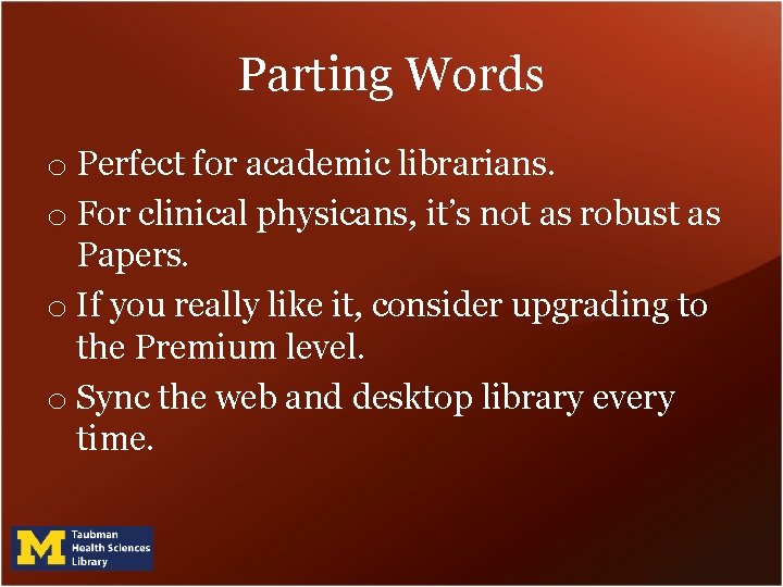 Parting Words o Perfect for academic librarians. o For clinical physicans, it’s not as Parting Words o Perfect for academic librarians. o For clinical physicans, it’s not as