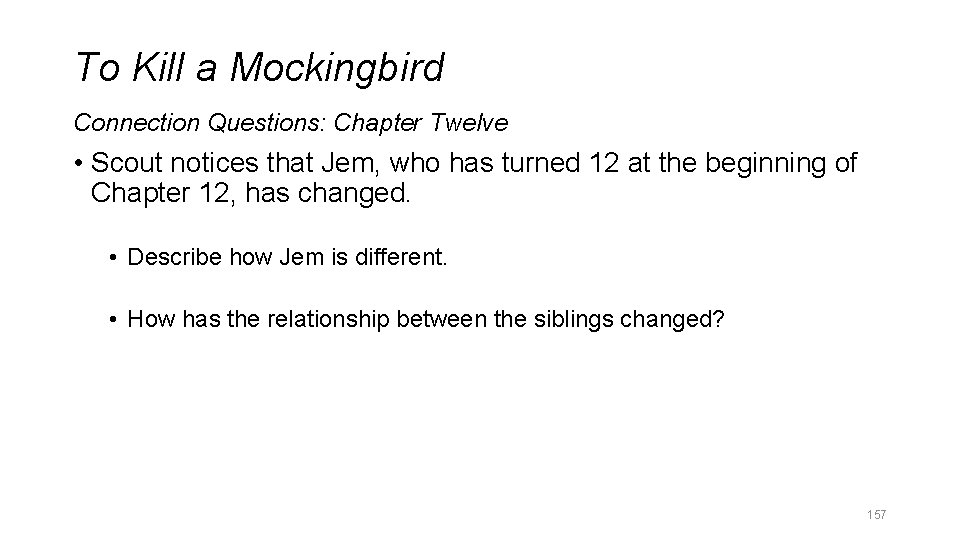 To Kill a Mockingbird Connection Questions: Chapter Twelve • Scout notices that Jem, who