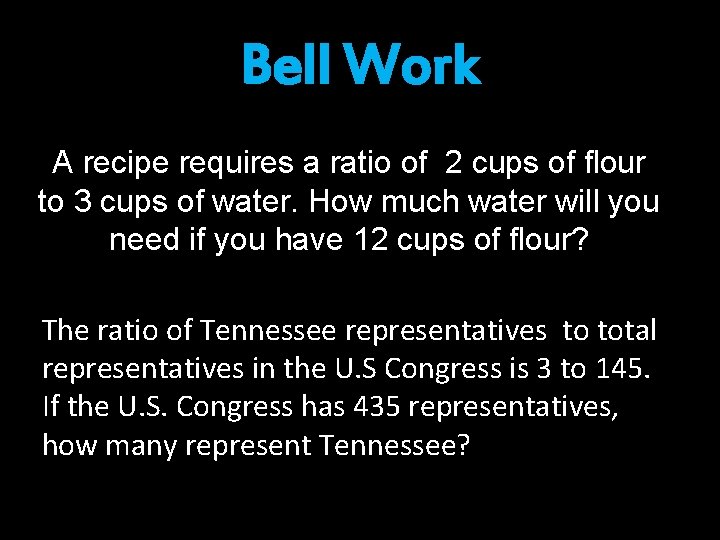 Bell Work A recipe requires a ratio of 2 cups of flour to 3
