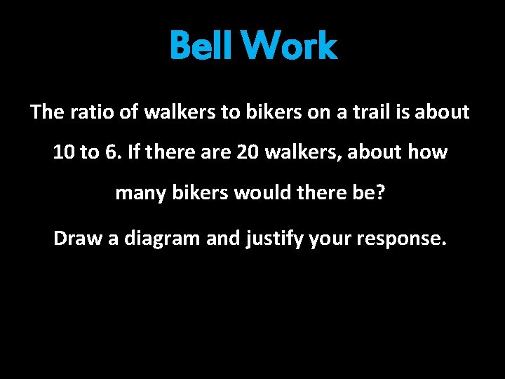 Bell Work The ratio of walkers to bikers on a trail is about 10