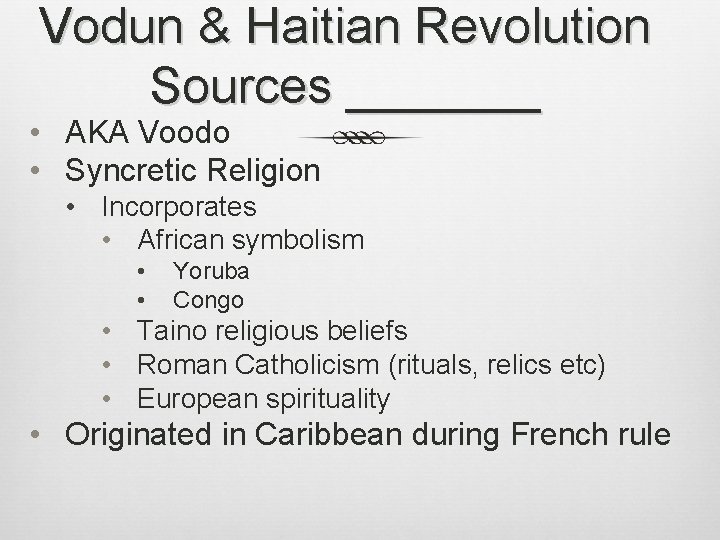 Vodun & Haitian Revolution Sources _______ • AKA Voodo • Syncretic Religion • Incorporates