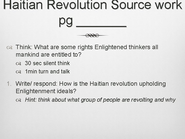 Haitian Revolution Source work pg _______ Think: What are some rights Enlightened thinkers all