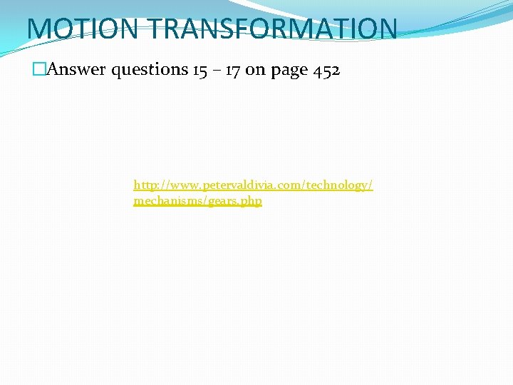 MOTION TRANSFORMATION �Answer questions 15 – 17 on page 452 http: //www. petervaldivia. com/technology/