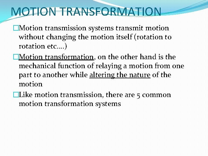 MOTION TRANSFORMATION �Motion transmission systems transmit motion without changing the motion itself (rotation to