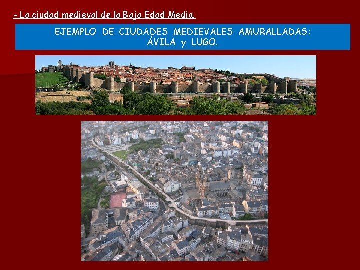 - La ciudad medieval de la Baja Edad Media. EJEMPLO DE CIUDADES MEDIEVALES AMURALLADAS: