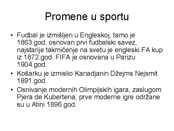 Promene u sportu • Fudbal je izmišljen u Engleskoj, tamo je 1863. god. osnovan Promene u sportu • Fudbal je izmišljen u Engleskoj, tamo je 1863. god. osnovan