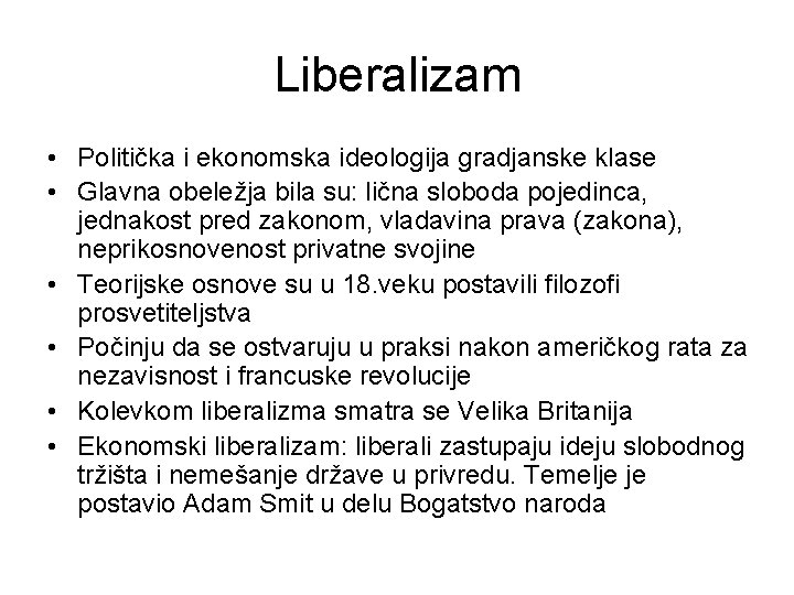 Liberalizam • Politička i ekonomska ideologija gradjanske klase • Glavna obeležja bila su: lična Liberalizam • Politička i ekonomska ideologija gradjanske klase • Glavna obeležja bila su: lična