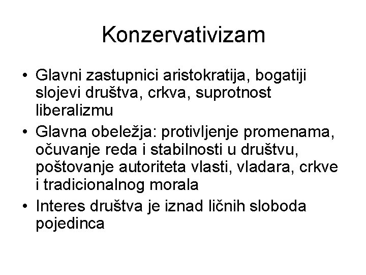 Konzervativizam • Glavni zastupnici aristokratija, bogatiji slojevi društva, crkva, suprotnost liberalizmu • Glavna obeležja: Konzervativizam • Glavni zastupnici aristokratija, bogatiji slojevi društva, crkva, suprotnost liberalizmu • Glavna obeležja: