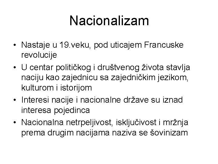 Nacionalizam • Nastaje u 19. veku, pod uticajem Francuske revolucije • U centar političkog Nacionalizam • Nastaje u 19. veku, pod uticajem Francuske revolucije • U centar političkog