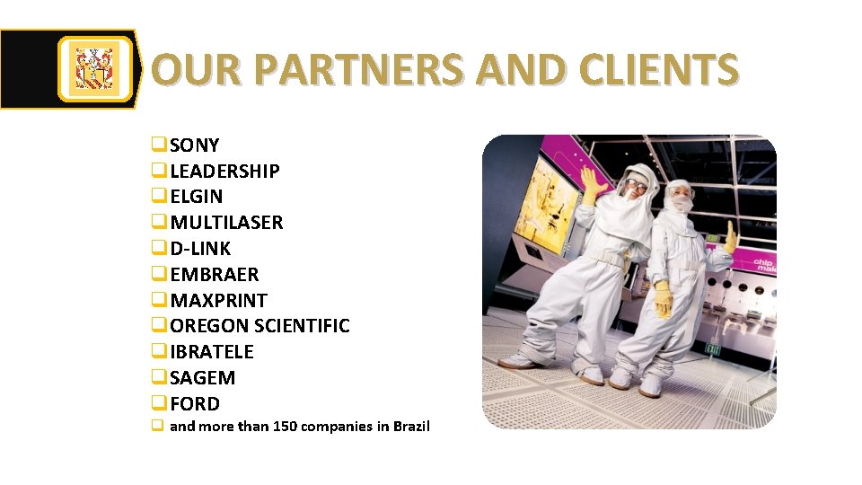 OUR PARTNERS AND CLIENTS q. SONY q. LEADERSHIP q. ELGIN q. MULTILASER q. D-LINK