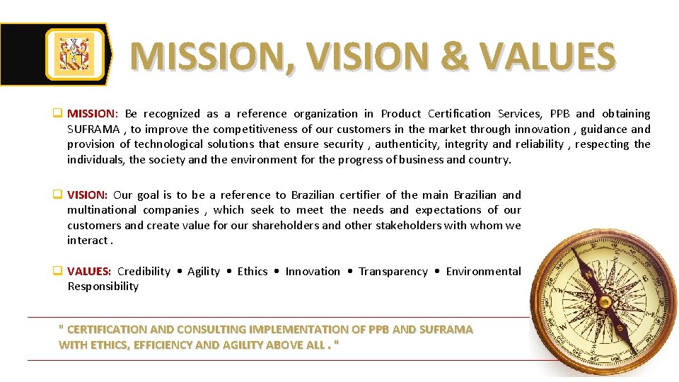 MISSION, VISION & VALUES q MISSION: Be recognized as a reference organization in Product