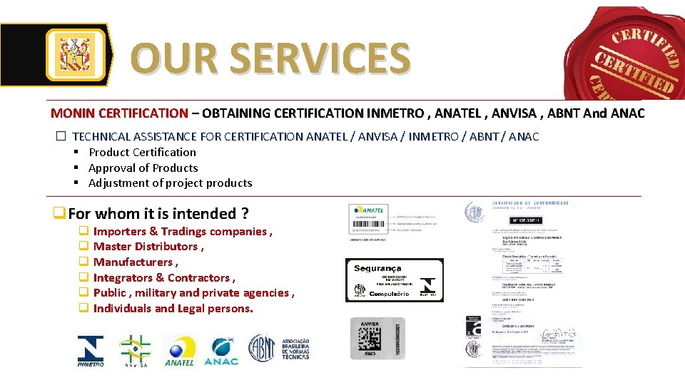 OUR SERVICES MONIN CERTIFICATION – OBTAINING CERTIFICATION INMETRO , ANATEL , ANVISA , ABNT