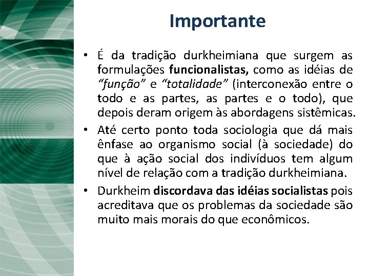 Importante A tradição durkheimiana • É da tradição durkheimiana que surgem as formulações funcionalistas,