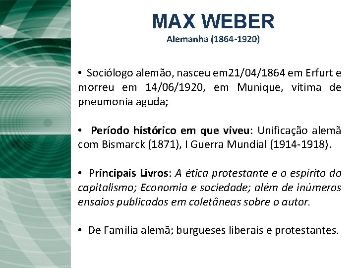 MAX WEBER Alemanha (1864 -1920) • Sociólogo alemão, nasceu em 21/04/1864 em Erfurt e