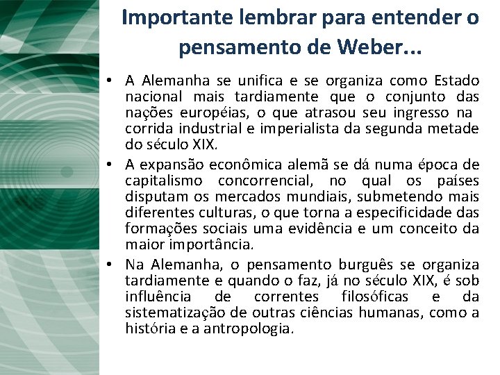 Importante lembrar para entender o pensamento de Weber. . . A “Unificação Tardia” •