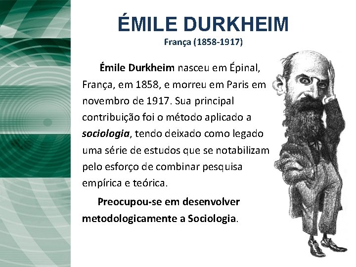 ÉMILE DURKHEIM França (1858 -1917) Émile Durkheim nasceu em Épinal, , França, em 1858,