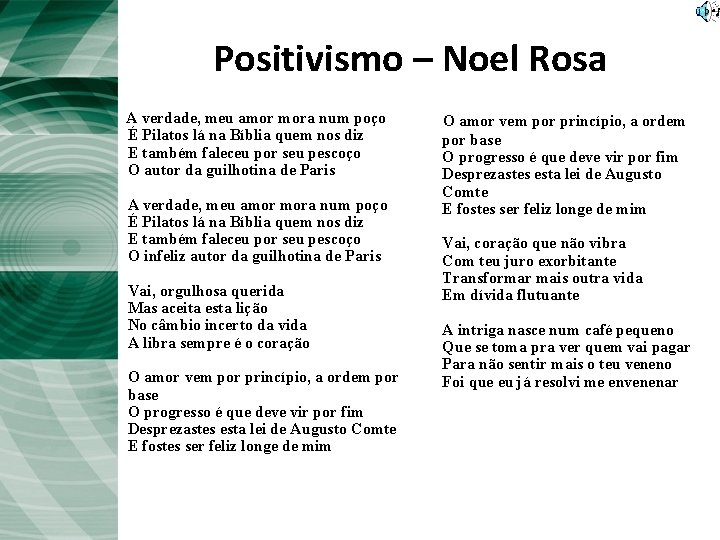 Positivismo – Noel Rosa A verdade, meu amor mora num poço É Pilatos lá