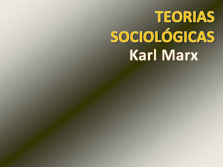 TEORIAS SOCIOLÓGICAS Karl Marx 