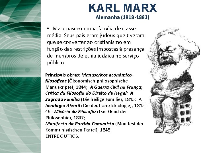 KARL MARX Alemanha (1818 -1883) • Marx nasceu numa família de classe média. Seus