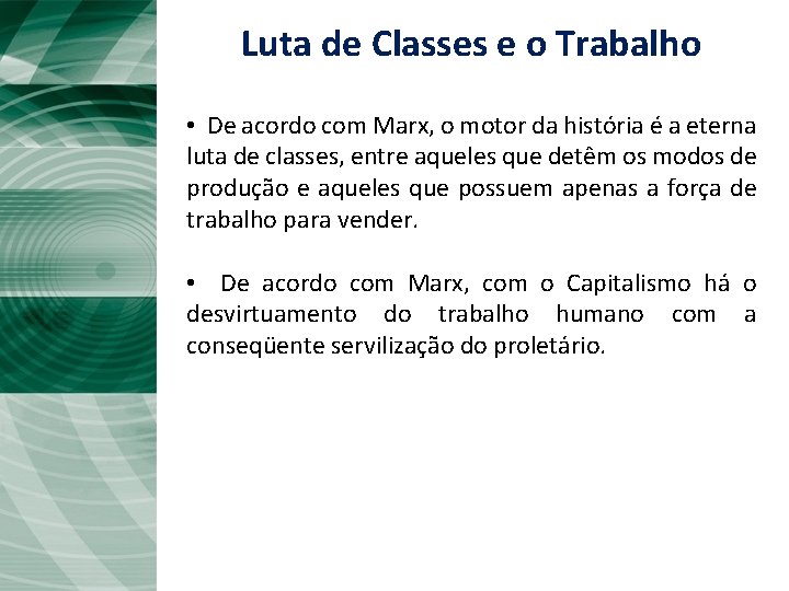 Luta de Classes e o Trabalho • De acordo com Marx, o motor da