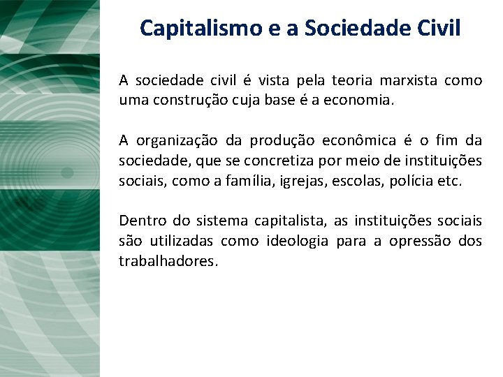 Capitalismo e a Sociedade Civil A sociedade civil é vista pela teoria marxista como