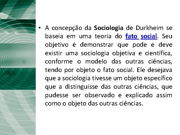 A Sociologia de Durkheim • A concepção da Sociologia de Durkheim se baseia em