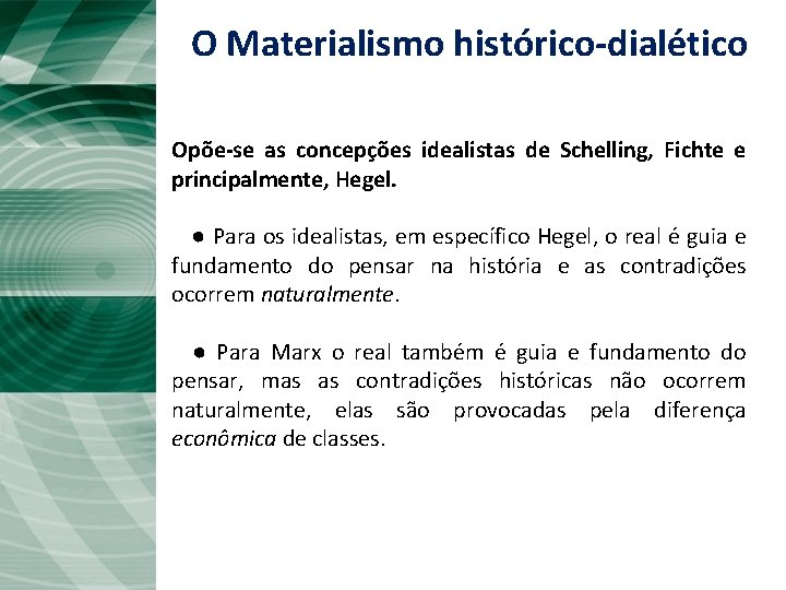 O Materialismo histórico-dialético Opõe-se as concepções idealistas de Schelling, Fichte e principalmente, Hegel. ●