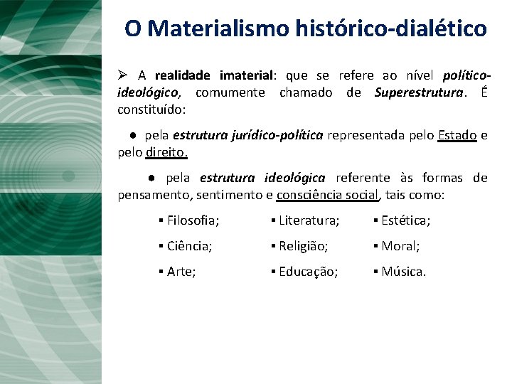 O Materialismo histórico-dialético Ø A realidade imaterial: que se refere ao nível políticoideológico, comumente