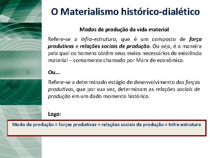 O Materialismo histórico-dialético Modos de produção da vida material Refere-se a infra-estrutura, que é