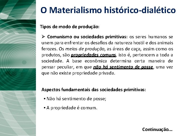 O Materialismo histórico-dialético Tipos de modo de produção: Ø Comunismo ou sociedades primitivas: os