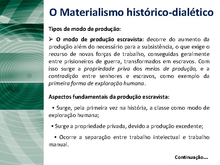 O Materialismo histórico-dialético Tipos de modo de produção: Ø O modo de produção escravista: