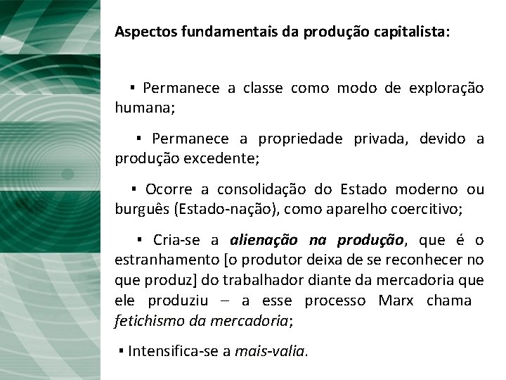 Aspectos fundamentais da produção capitalista: ▪ Permanece a classe como modo de exploração humana;