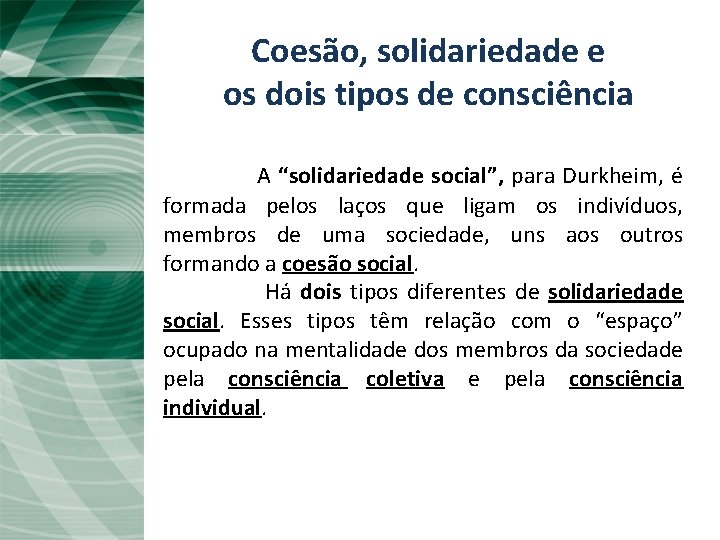Coesão, solidariedade e os dois tipos de consciência A “solidariedade social”, para Durkheim, é