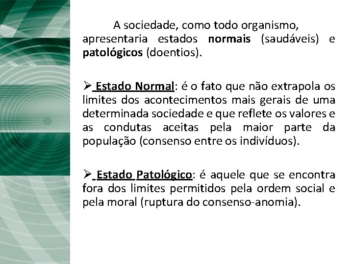 A sociedade, como todo organismo, apresentaria estados normais (saudáveis) e patológicos (doentios). Ø Estado