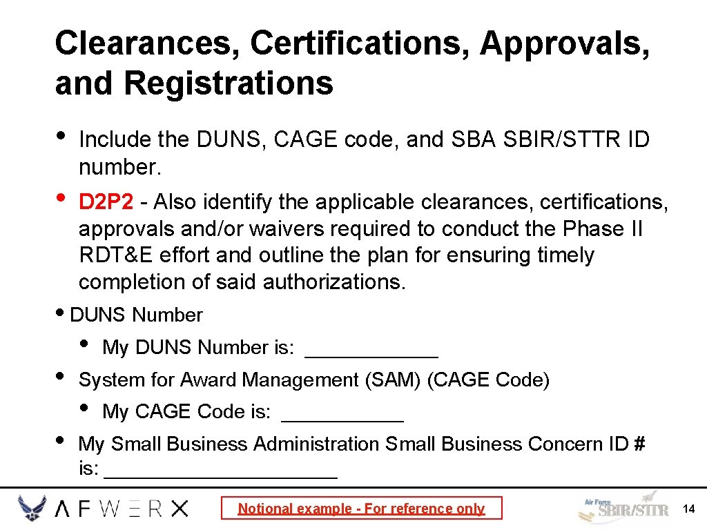 Clearances, Certifications, Approvals, and Registrations • Include the DUNS, CAGE code, and SBA SBIR/STTR
